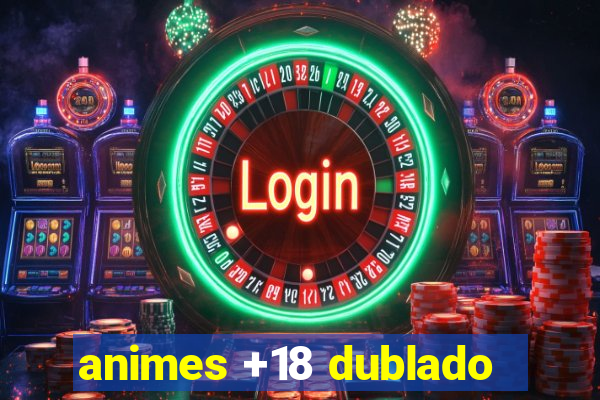 animes +18 dublado